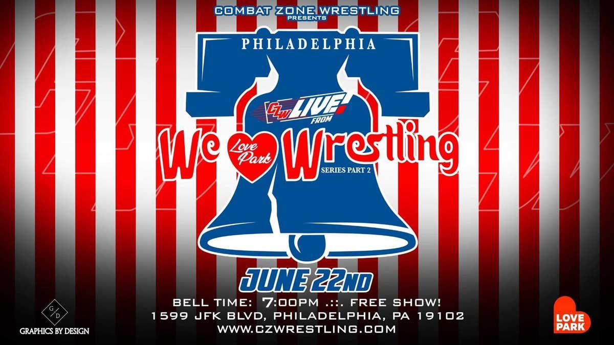 CZW: We Love Wrestling Series - June 22 at 6PM - FREE courtesy of Love Park and Philadelphia Parks + Recreation