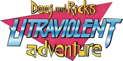 Deej + Rick's Ultraviolent Adventure