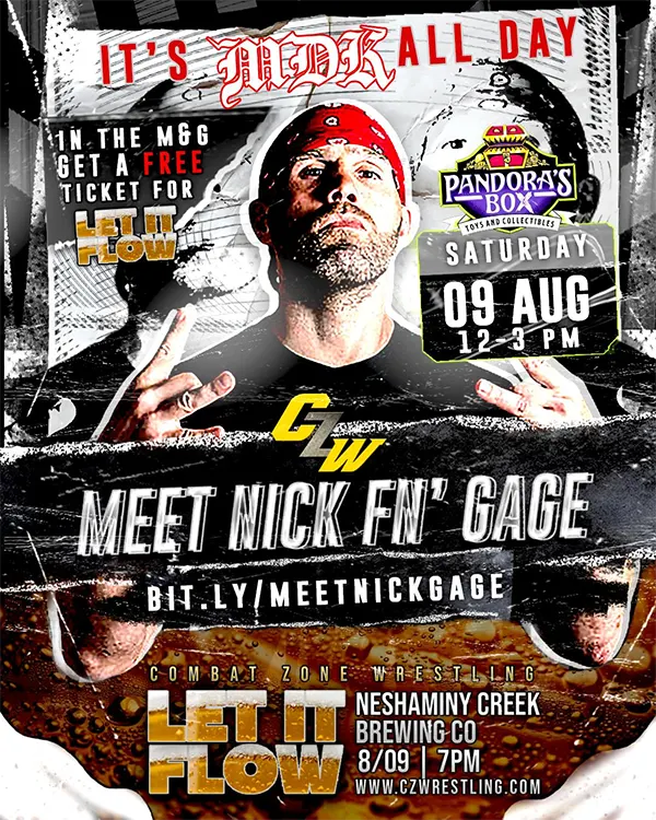 Buy a ticket to the Nick Gage Meet + Greet in Lafayette NJ and get a FREE ticket to CZW's Let It Flow later that night in Croydon PA